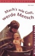 Cover of Mach's wie Gott, werde Mensch.