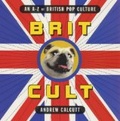 Brit Cult : An A-Z of British Pop Culture
