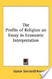 Cover of The Profits Of Religion An Essay In Economic Interpretation