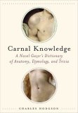 Carnal Knowledge : A Navel Gazer's Dictionary of Anatomy, Etymology, and Trivia