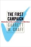 The First Campaign : Globalization, the Web, and the Race for the White House