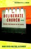 The Deliberate Church : Building Your Ministry on the Gospel