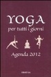 Cover of Yoga per tutti i giorni. Agenda 2012