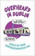 Cover of Overheard in Dublin