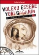 Cover of Volevo essere Yuri Gagarin (e invece ho fatto il dj)