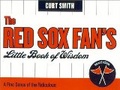 The Red Sox Fan's Little Book of Wisdom : A Fine Sense of the Ridiculous