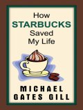 How Starbucks Saved My Life : A Son of Privilege Learns to Live Like Everyone Else (Thorndike Press Large Print Biography Series)