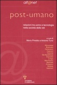 Post-umano Relazioni tra uomo e tecnologia nella società delle reti