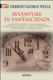 Cover of Avventure di fantascienza: La macchina del tempo-La visita meravigliosa-Il bacillo rubato e altri casi-L'isola del dottor Moreau-L'uomo invisibile-La guerra dei mond
