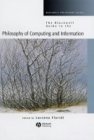The Blackwell Guide to the Philosophy of Computing and Information (Blackwell Philosophy Guides)