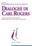 Cover of Dialoghi di Carl Rogers. Conversazioni con Martin Buber, Paul Tillich, Burrhus Frederic Skinner, Michael Polanyi e Gregory Bateson