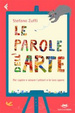 Cover of Le parole dell'arte. Per capire e amare i pittori e le loro opere