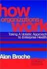 How Organizations Work : Taking a Holistic Approach to Enterprise Health