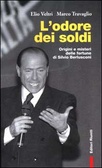 L'odore dei soldi Origini e misteri delle fortune di Silvio Berlusconi.