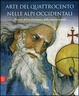 Cover of Arte del Quattrocento nelle Alpi occidentali