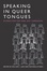 Cover of "Speaking in Queer Tongues"