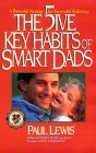 The Five Key Habits of Smart Dads : The Secrets of Fast-Track Fathering