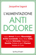 Cover of L'alimentazione antidolore. Lupus, artrosi, eczema, fibromialogia, artrite reumatoide, asma, acne, colite, tendinite, mal di testa, osteoporosi, gastrite, diabete...