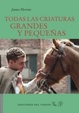 Cover of Todas las criaturas grandes y pequeñas