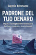Cover of Padrone del tuo denaro. Impara l'autogestione finanziaria dei tuoi risparmi e investimenti