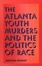 Cover of "The Atlanta Youth Murders and the Politics of Race"