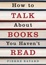 Cover of How to Talk About Books You Haven't Read