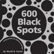 Cover of 600 Black Spots