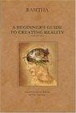 Cover of A Beginner's Guide to Creating Reality, Third Edition