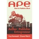 Cover of APE: Author, Publisher, Entrepreneur