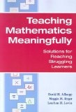 Teaching mathematics meaningfully : solutions for reaching struggling learners