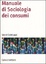 Cover of Manuale di sociologia dei consumi
