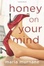 Cover of Honey on Your Mind