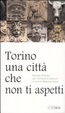 Cover of Torino, una città che non ti aspetti. Quindici itinerari per conoscere Torino