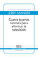 Cover of Cuatro buenas razones para eliminar la televisión