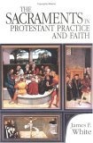The Sacraments in Protestant Practice and Faith