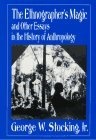 The Ethnographer's Magic and Other Essays in the History of Anthropology
