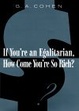 Cover of If You're an Egalitarian, How Come You're So Rich?