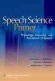 Speech Science Primer : Physiology, Acoustics, and Perception of Speech