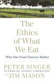 The Ethics of What We Eat : Why Our Food Choices Matter