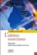 Cover of L' ultimo esorcismo. Filosofie dell'immortalità terrena