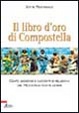 Cover of Il libro d'oro di Compostella. Cento leggende e racconti di pellegrini dal Medioevo ai nostri giorni