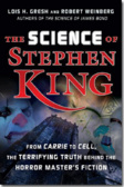 The Science of Stephen King : From Carrie to Cell, The Terrifying Truth Behind the Horror Masters Fiction