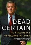 Dead Certain : The Presidency of George W. Bush