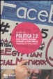 Cover of Politica 2.0. Blog Facebook Wikileaks e barbari nella nuova sfera pubblica