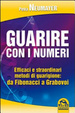 Cover of Guarire con i numeri. Efficaci e straordinari metodi di guarigione. Da Fibonaci a Grabovoi