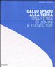Cover of Dallo spazio alla Terra. Una storia di uomini e tecnologie