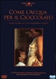 Cover of come l'acqua per il cioccolato