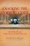 Cracking the Symbol Code : The Heretical Message Within Church and Renaissance Art