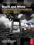 Black and White in Photoshop CS3 and Photoshop Lightroom : Create stunning monochromatic images in Photoshop CS3, Photoshop Lightroom and Beyond