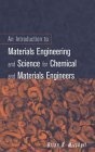 An Introduction to Materials Engineering and Science : For Chemical and Materials Engineers